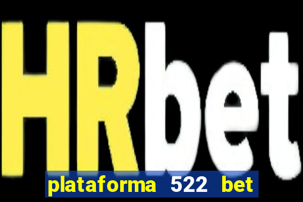 plataforma 522 bet 茅 confi谩vel